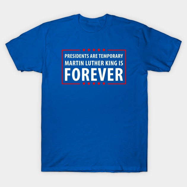 Presidents are temporary Martin is Forever. T-Shirt by gastaocared